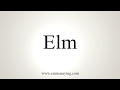 How To Pronounce Elm