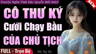 [Hấp Dẫn Quá] Cô Thư Ký Cưới Chạy Bầu Của Chủ Tịch FULL | Truyện Ngôn Tình Đêm Khuya Hay Ngọt Ngào