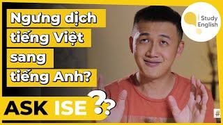 Làm sao để ngưng dịch tiếng Việt sang tiếng Anh khi giao tiếp? | ASK ISE