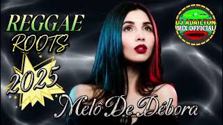 MELÔ DE DÉBORA - REGGAE ROOTS 2025 @DjAdailtonMixOfficial