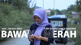 BAWANG MERAH - VOC. NADIA AIKO : EDISI CEK SOUND SINGA BARONG -LATIHAN