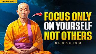 FOCUS ON YOURSELF, NOT OTHERS  | Buddhist Wisdom