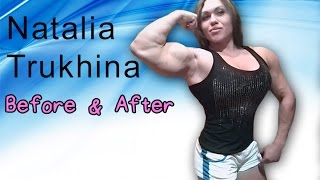Natalyia Trukhina - Female Body Builder Before & After