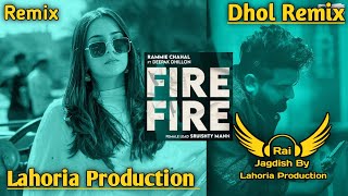 Fire Fire Dhol Remix Deepak Dhillon Ft Rai Jagdish By Lahoria Production New Punjabi Song Remix 2023