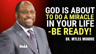 God is About to Do a Miracle in Your Life – Be Ready! | Dr. Myles Munroe Motivation