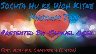 Sochta Hoon Ke Woh Kitne Masoom The(Rashk - E - Qamar) | Feat. Ajay & Samuel Geek