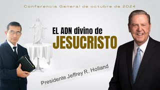 El ADN divino de JESUCRISTO | Presidente Jeffrey R. Holland