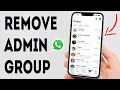 How To Remove Someone As Admin From WhatsApp Group - Full Guide