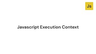 Javascript Execution Context (Behind the scenes)