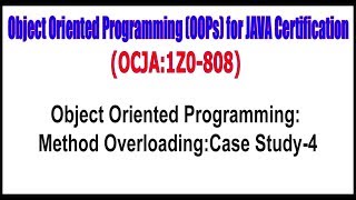 OCJA (1Z0 - 808) || Object Oriented Programming Method OverloadingCase Study -- 4