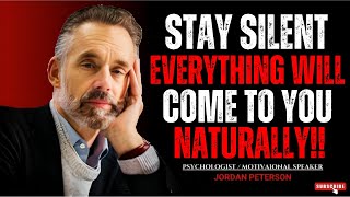 STAY SILENT EVERYTHING WILL COME TO YOU NATURALLY || Jordan Peterson Motivational Speech