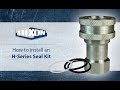 How to install an H-Series Seal Kit