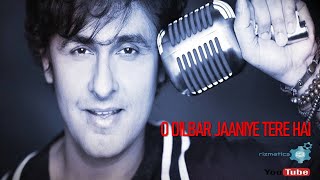 O Dilbar Jaaniye (Sonu Nigam)