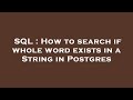 SQL : How to search if whole word exists in a String in Postgres