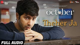 Theher Ja - Full Audio | October | Varun Dhawan & Banita Sandhu | Armaan Malik | Abhishek Arora