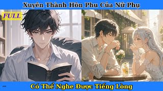 [Truyện Audio Full] Xuyên Thành Hôn Phu Của Nữ Phụ Có Thể Nghe Được Tiếng Lòng