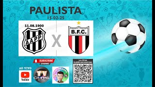 PONTE PRETA X BOTAFOGO -SP - PAULISTA 2025 - 15-02-25