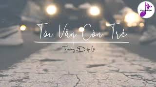 [Vietsub ] Tôi Vẫn Còn Trẻ -Nhạc tiktok _ 我还年轻 我还年轻 - 张叶蕾