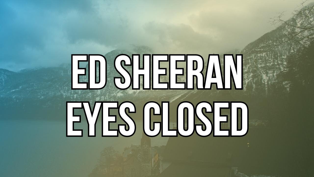 Ed Sheeran - Eyes Closed (Lyrics) - YouTube