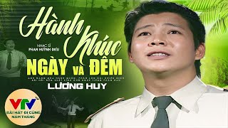 Hành Khúc Ngày Và Đêm - NSƯT Lương Huy | Những Bài Ca Đi Cùng Năm Tháng