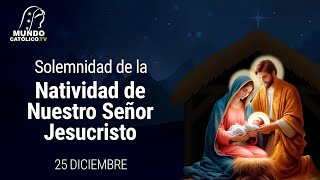 25 de Diciembre - Solemnidad de la Natividad de Nuestro Señor Jesucristo