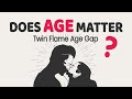 Does Age Matter? | Twin Flame Age Gap