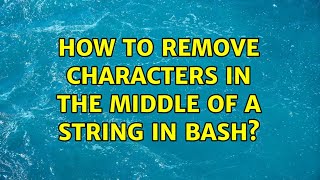 How to remove characters in the middle of a string in bash?