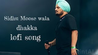 DHAKKA-- [Slowed + Reverb] - SIDHU MOOSEWALA | Punjabi Song | lofi song
