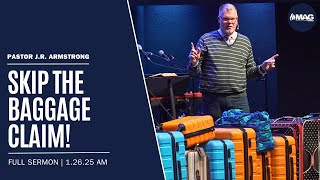 Skip The Baggage Claim! | Pastor J.R. Armstrong | 1-26-2025 AM