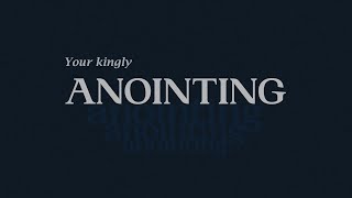 Your Kingly Anointing