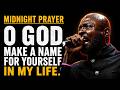 MIDNIGHT PRAYERS || O GOD, MAKE A NAME FOR YOURSELF IN MY LIFE || Pastor Rich Aghahowa
