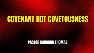 5/17/26 -"Covenant Not Covetousness"- Pastor Barbara Thomas