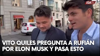 VITO QUILES pregunta a RUFIÁN por ELON MUSK y pasa esto