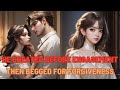 【 RomanticStory】He Cheated Before Our Engagement, Then Begged for Forgiveness