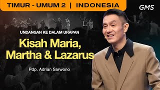 Undangan Ke Dalam Urapan : Kisah Maria, Marta \u0026 Lazarus - Pdp. Adrian Sarwono (GMS Church)