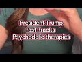 President Trump fast-tracks access to psychedelics