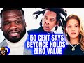 50Cent DESTROYS Beyoncé & Jay-Z|Says Beyonce ZERO VALUE|Jay-Z Isn’t “Hero” Everyone Thinks He Is