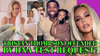 Khloé Kardashian: Tristan Thompson Offended by DNA Test Request