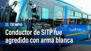 Conductor de SITP fue agredido con arma blanca | El Tiempo