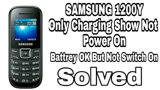 Samsung 1200Y only charging show not switch on | samsung 1200 not power on