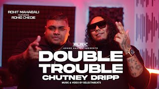 Double Trouble Chutney Dripp - Rohit Mahabali x Rohid Chedie || Prod. SLCTBTS [official video]