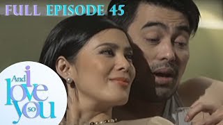 Full Episode 45 | And I Love You So