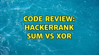 Code Review: Hackerrank Sum vs XoR