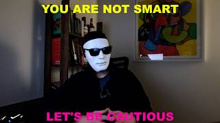 You are not smart..be cautious