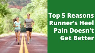 Top 5 Reasons Runner’s Heel Pain Doesn’t Get Better