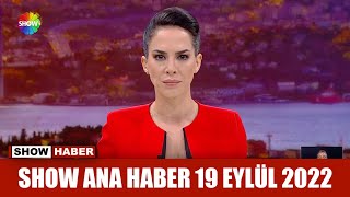 Show Ana Haber 19 Eylül 2022