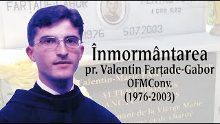 Inmormantare pr. Valentin Farţade-Gabor OFMConv (1976-2003)