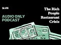 The Rich People Restaurant Crisis | Slate Money