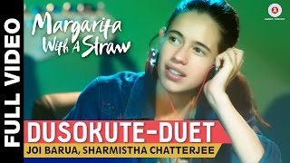 Dusokute - Duet Full Video - Margarita With A Straw | Joi Barua & Sharmistha Chatterjee
