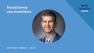 Necesitamos una investidura | Anthony Sweat | 2022